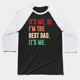 Fathers Day - Its Me Hi I'm The Best Dad Its Me Baseball T-Shirt